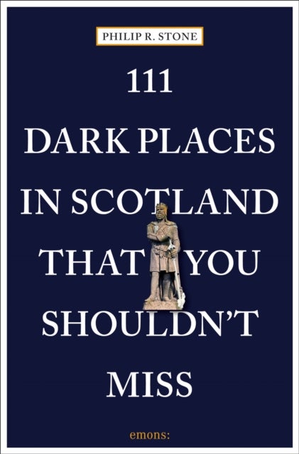 111 Dark Places in Scotland That You Shouldn''t Miss