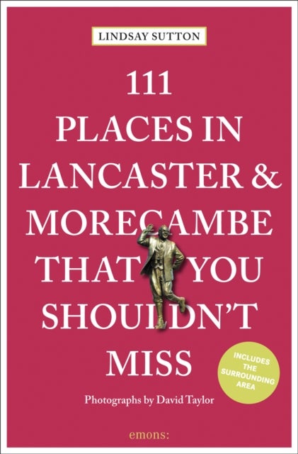 111 Places in Lancaster and Morecambe That You Shouldn''t Miss