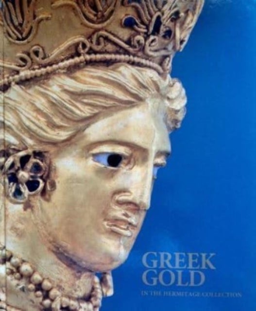 Greek Gold in the Hermitage Collection - Antique Jewellery from the Northern Black Sea Coast