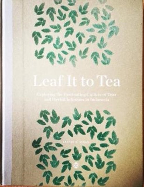 Leaf It To Tea - Explore the Fascinating Culture of Indonesian Teas and Herbal Infusions