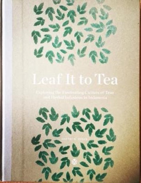 Leaf It To Tea - Explore the Fascinating Culture of Indonesian Teas and Herbal Infusions