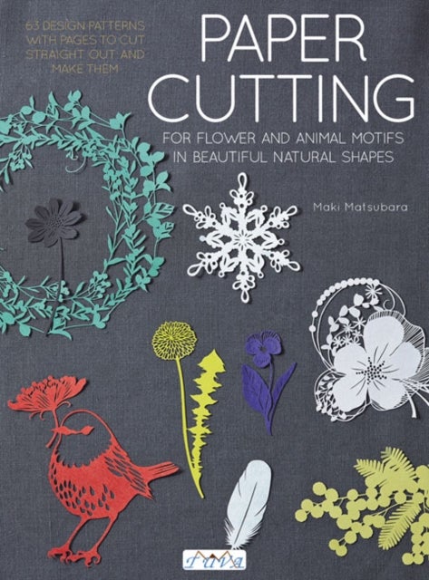 Paper Cutting for Flower and Animal Motifs in Beau tiful Natural Shapes - 63 Design Patterns with Pages to Cut Out and Make Them