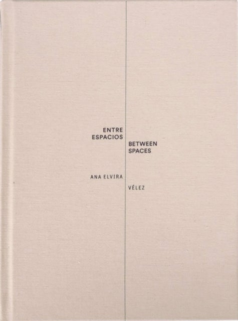 Ana Elvira Vélez: Between Spaces