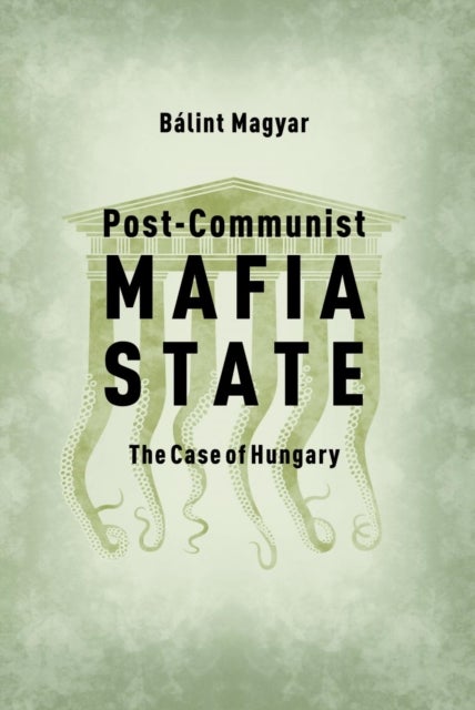 Post–Communist Mafia State – The Case of Hungary - The Case of Hungary