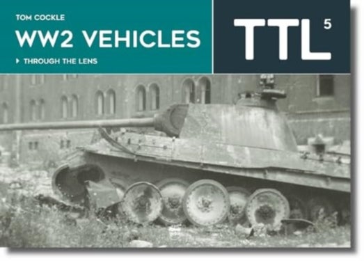 Ww2 Vehicles - Through the Lens Volume 5