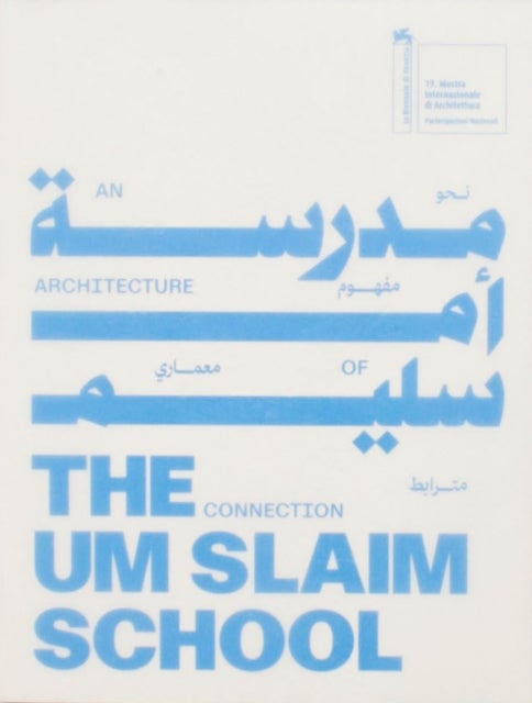 Um Slaim School: An Architecture of Connection – 19th International Architecture Exhibition. La Biennale di Venezia