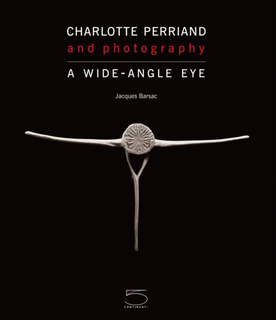 Charlotte Perriand and Photography - A Wide-Angle Eye