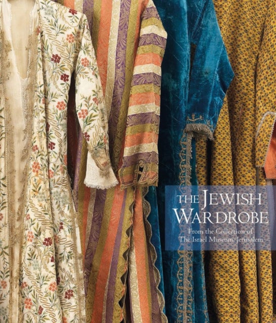 The Jewish Wardrobe - From the Collection of The Israel Museum, Jerusalem