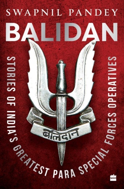 Balidan - Stories of India's Greatest Para Special Forces Operatives