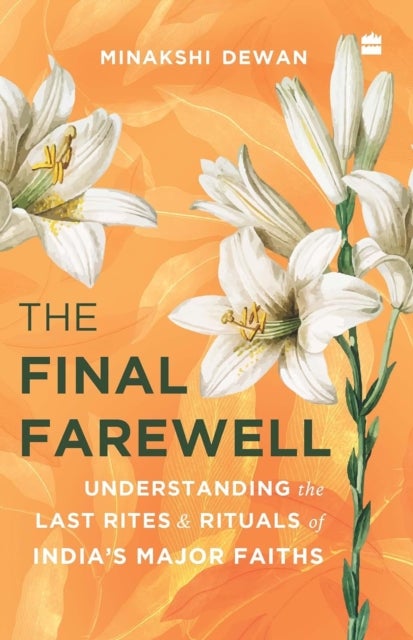 Final Farewell - Understanding the Last Rites and Rituals of India's Major Faiths