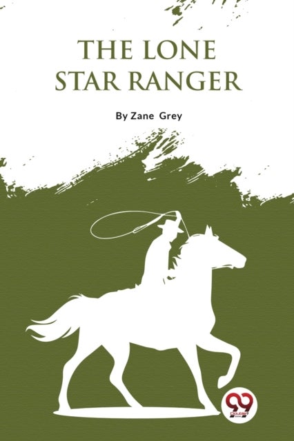 The Lone Star Ranger: A Romance Of The Border