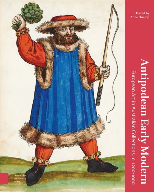 Antipodean Early Modern – European Art in Australian Collections, c. 1200–1600 - European Art in Australian Collections, c. 1200-1600