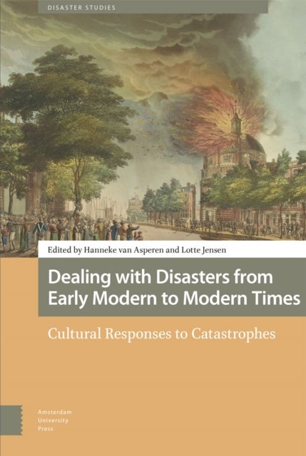 Dealing with Disasters from Early Modern to Mode – Cultural Responses to Catastrophes - Cultural Responses to Catastrophes
