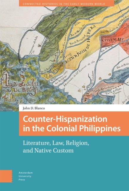 Counter–Hispanization in the Colonial Philippine – Literature, Law, Religion, and Native Custom