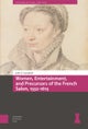 Women, Entertainment, and Precursors of the French Salon, 1532–1615