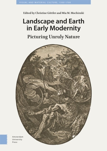 Landscape and Earth in Early Modernity - Picturing Unruly Nature