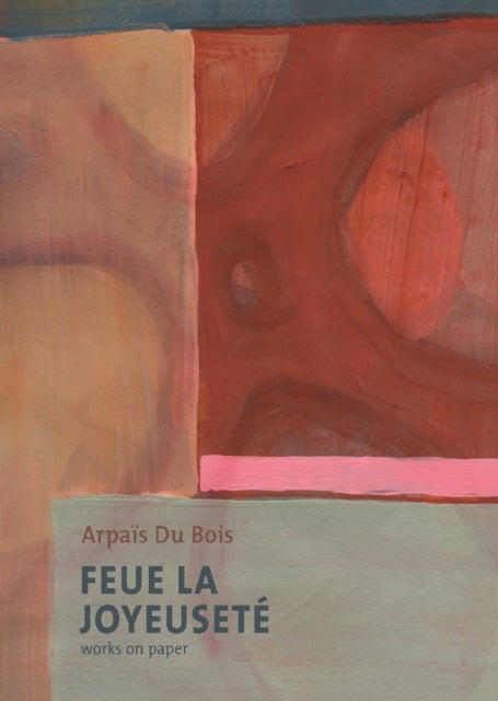 Feue La Joyeuseté/Works on Paper - Arpais Du Bois