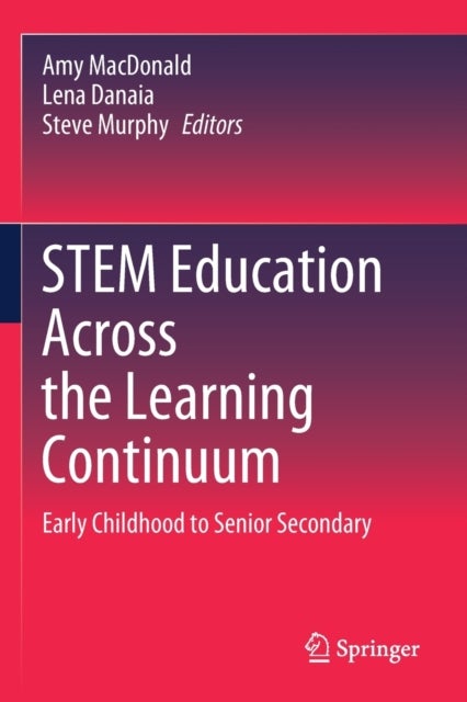 STEM Education Across the Learning Continuum - Early Childhood to Senior Secondary