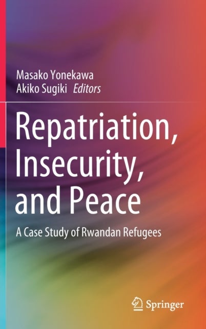 Repatriation, Insecurity, and Peace - A Case Study of Rwandan Refugees