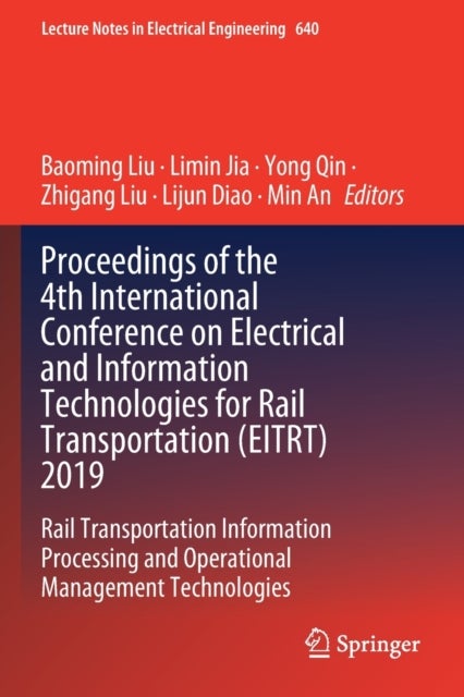 Proceedings of the 4th International Conference on Electrical and Information Technologies for Rail Transportation (EITRT) 2019 - Rail Transportation Information Processing and Operational Management Technologies
