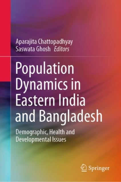 Population Dynamics in Eastern India and Bangladesh - Demographic, Health and Developmental Issues