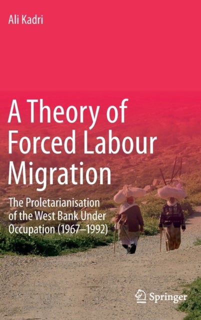 A Theory of Forced Labour Migration - The Proletarianisation of the West Bank Under Occupation (1967-1992)