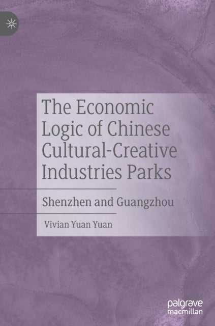 The Economic Logic of Chinese Cultural-Creative Industries Parks - Shenzhen and Guangzhou