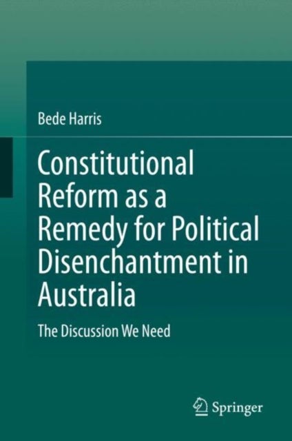 Constitutional Reform as a Remedy for Political Disenchantment in Australia - The Discussion We Need