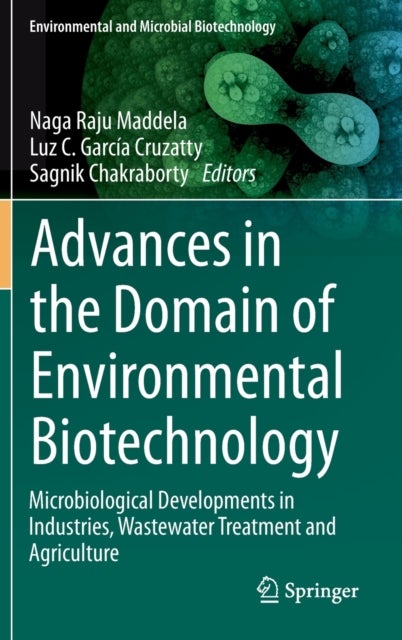 Advances in the Domain of Environmental Biotechnology - Microbiological Developments in Industries, Wastewater Treatment and Agriculture