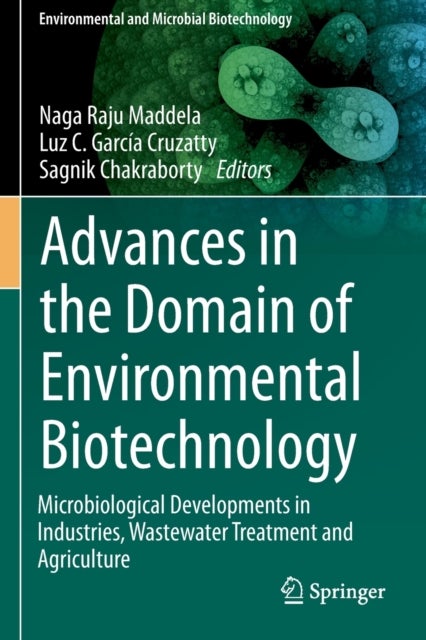 Advances in the Domain of Environmental Biotechnology - Microbiological Developments in Industries, Wastewater Treatment and Agriculture
