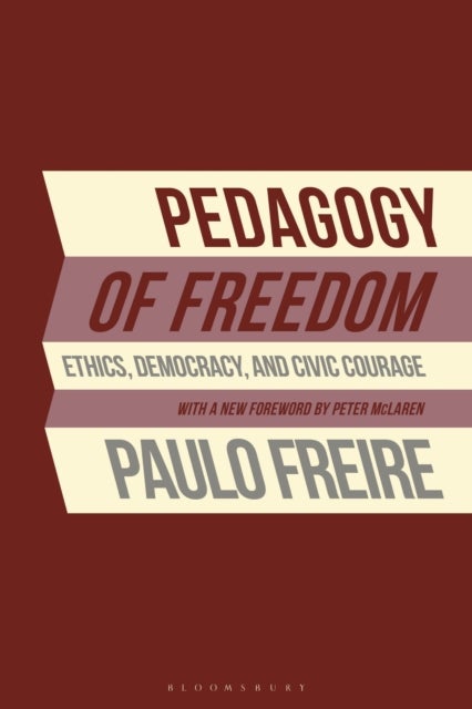 Pedagogy of Freedom - Ethics, Democracy, and Civic Courage