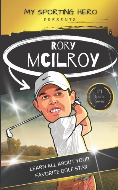 My Sporting Hero - Rory McIlroy: Learn all about your favorite golf star