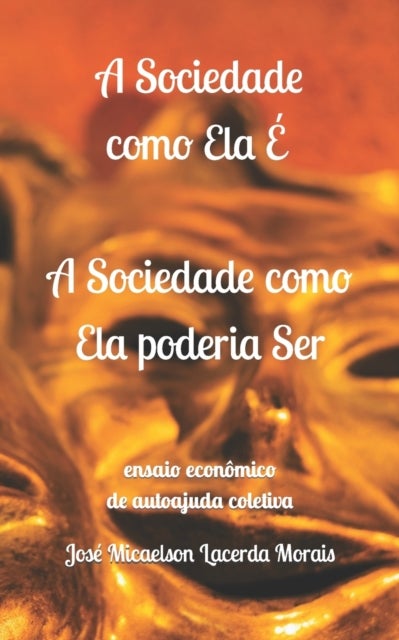 A Sociedade como Ela É, a Sociedade como Ela poderia Ser - ensaio economico de autoajuda coletiva