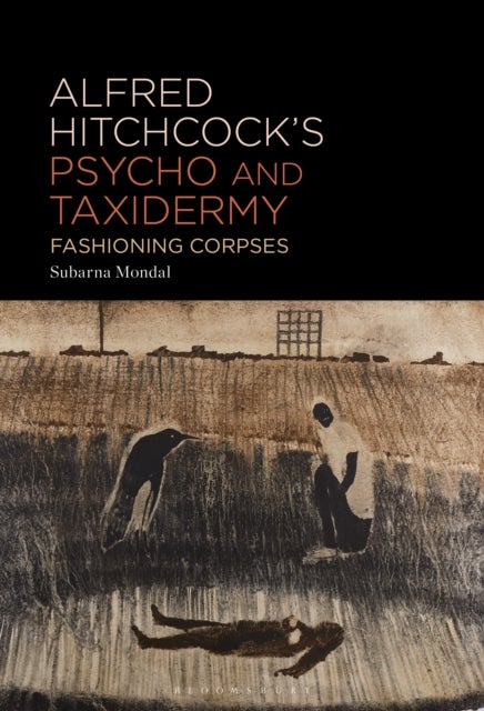 Alfred Hitchcock''s Psycho and Taxidermy - Fashioning Corpses