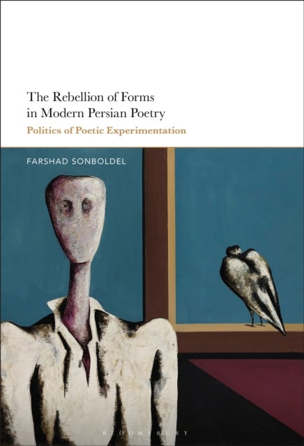 Rebellion of Forms in Modern Persian Poetry - Politics of Poetic Experimentation