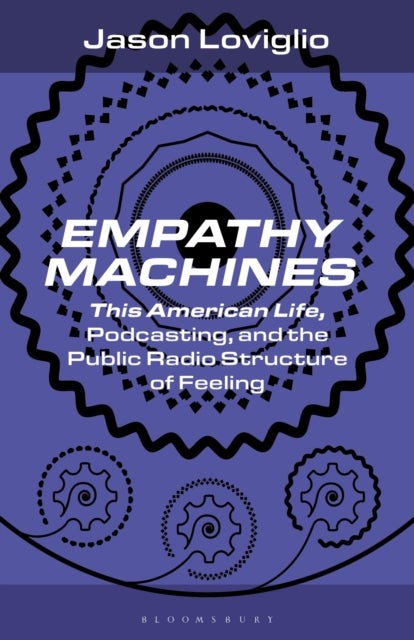 Empathy Machines - This American Life, Podcasting, and the Public Radio Structure of Feeling