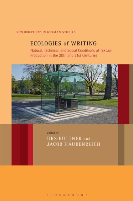 Ecologies of Writing - Natural, Technical, and Social Conditions of Textual Production in the Twentieth and Twenty-First Centuries