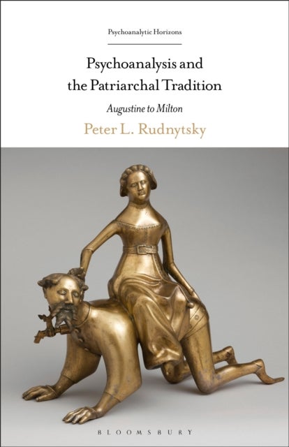 Psychoanalysis and the Patriarchal Tradition - Augustine to Milton