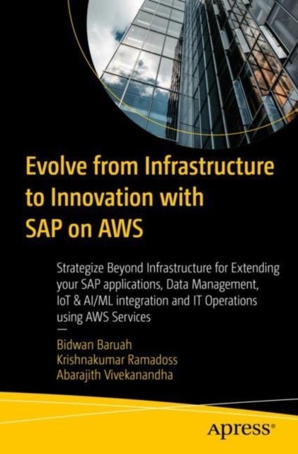 Evolve from Infrastructure to Innovation With Sap on Aws - Strategize Beyond Infrastructure for Extending your SAP applications, Data Management, IoT & AI/ML integration and IT Operations using AWS Services