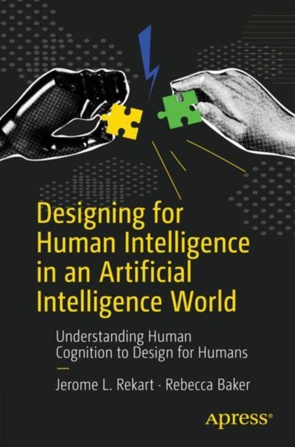 Designing for Human Intelligence in an Artificial Intelligence World - Understanding Human Cognition to Design for Humans