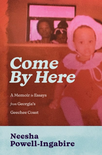 Come By Here - A Memoir in Essays from Georgia’s Geechee Coast