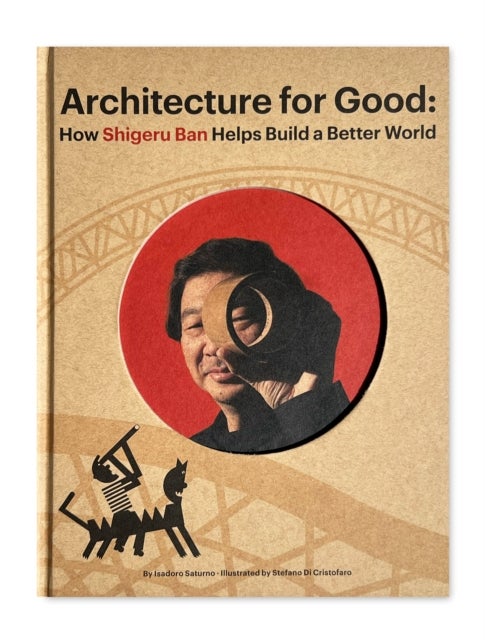 Shigeru Ban Builds a Better World (Architecture books for kids) - (AAPI Picture Books, Artist Books for Kids)