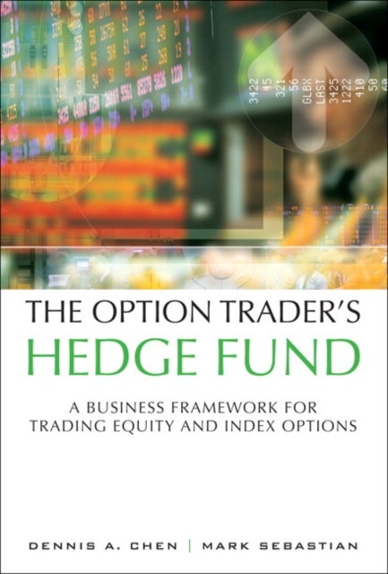 The Option Trader''s Hedge Fund - A Business Framework for Trading Equity and Index Options