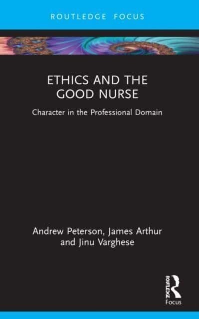 Ethics and the Good Nurse - Character in the Professional Domain