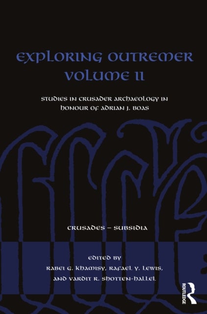 Exploring Outremer - Studies in Crusader Archaeology in Honour of Adrian J. Boas