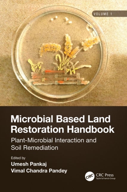 Microbial Based Land Restoration Handbook - Plant-Microbial Interaction and Soil Remediation