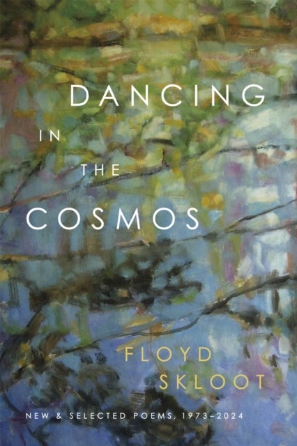 Dancing in the Cosmos - New and Selected Poems, 1973-2024