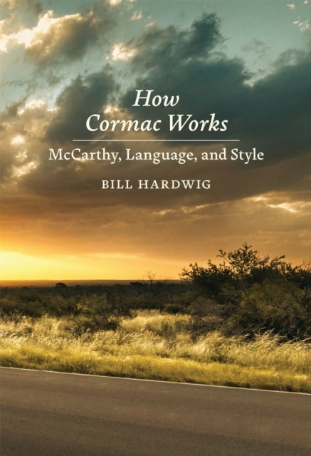 How Cormac Works - McCarthy, Language, and Style
