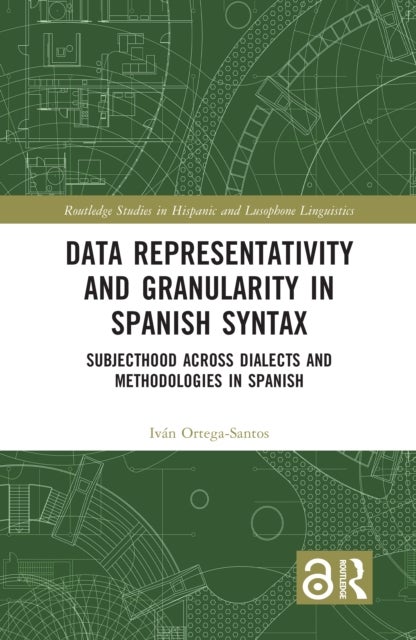 Data Representativity and Granularity in Spanish Syntax - Subjecthood across Dialects and Methodologies in Spanish
