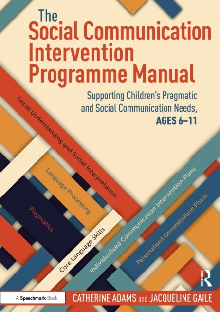 The Social Communication Intervention Programme Manual - Supporting Children's Pragmatic and Social Communication Needs, Ages 6-11